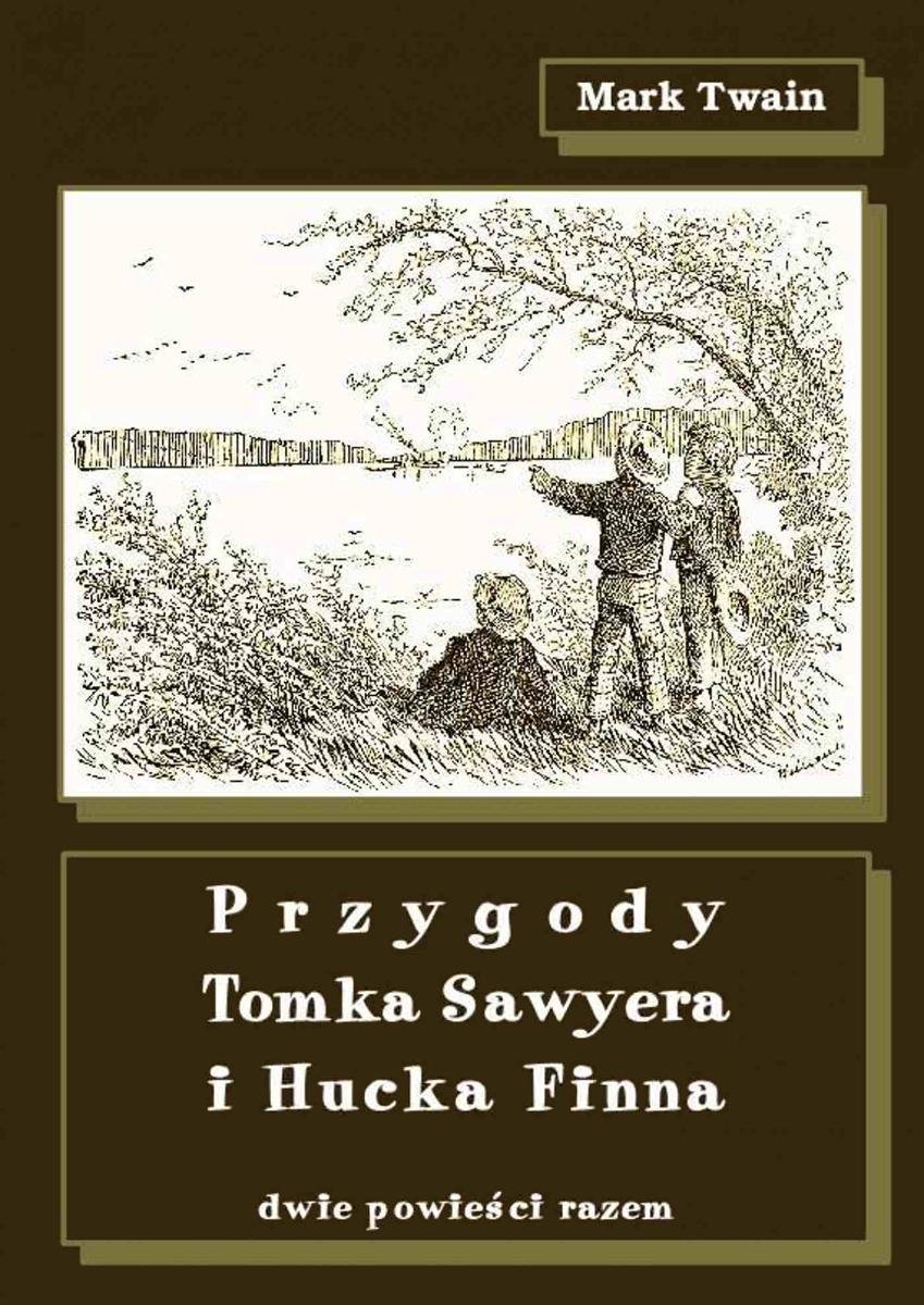 Informacje Na Temat Tomka Sawyera Przygody Tomka Sawyera i Hucka Finna. Dwie powieści razem - Twain Mark