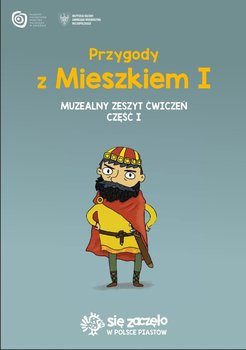 Przygody z Mieszkiem I. Muzealny zeszyt ćwiczeń. Część 1 - Opracowanie zbiorowe