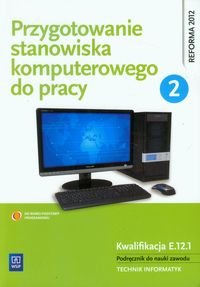Przygotowanie stanowiska komputerowego do pracy. Podręcznik do nauki zawodu Technik informatyk.. Część 2 - Marciniuk Tomasz, Pytel Krzysztof, Osetek Sylwia