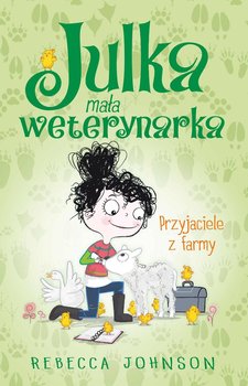 Przyjaciele z farmy. Julka, mała weterynarka. Tom 3 - Johnson Rebecca