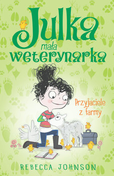 Przyjaciele z farmy. Julka mała weterynarka. Tom 3 - Johnson Rebecca