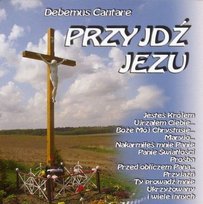 Przyjdź Jezu Debemus Cantare