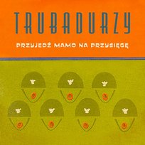 Przyjedź mamo na przysięgę Trubadurzy