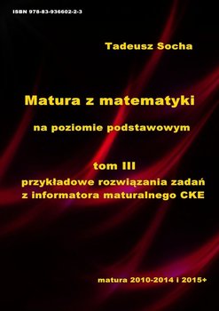 Przykładowe rozwiązania zadań z Informatora maturalnego CKE. Matura z matematyki na poziomie podstawowym .Tom 3 - ebook PDF - Socha Tadeusz