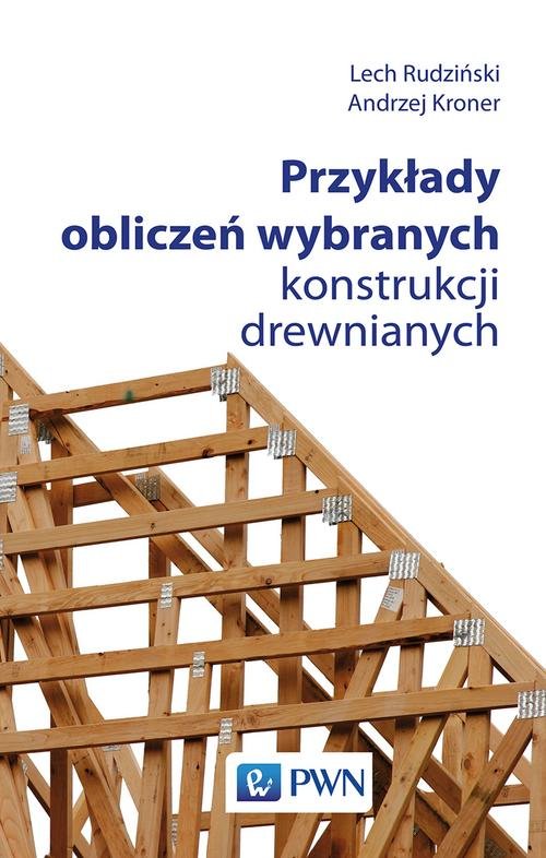 Przyklady Obliczen Wybranych Konstrukcji Drewnianych Rudzinski Lech Ksiazka W Sklepie Empik Com