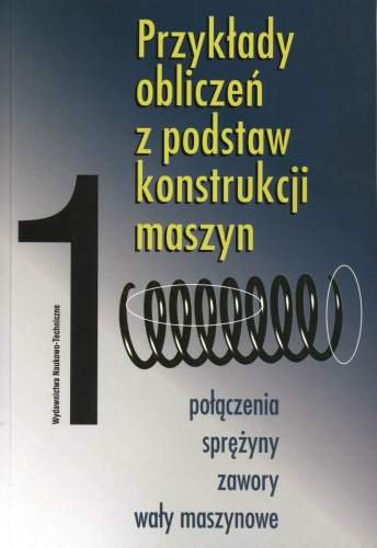 Przykłady Obliczeń Z Podstaw Konstrukcji Maszyn. Tom 1 - Opracowanie ...