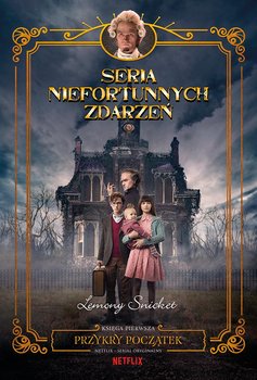 Przykry początek. Seria niefortunnych zdarzeń. Tom 1 - Snicket Lemony