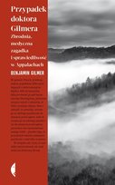 Przypadek doktora Gilmera. Zbrodnia, medyczna zagadka i sprawiedliwość w Appalachach Benjamin Gilmer