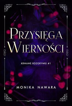 Przysięga wierności. Krwawe rozgrywki. Tom 1 - Monika Nawara