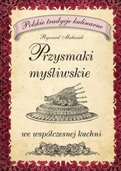 Przysmaki myśliwskie we współczesnej kuchni - Matusiak Ryszard