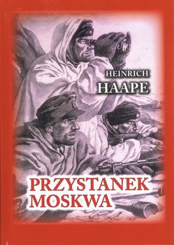 Przystanek Moskwa. Niemiecki lekarz na froncie wschodnim 1941-1942 - Haape Heinrich