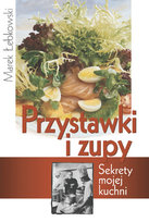 Przystawki i zupy. Sekrety mojej kuchni Łebkowski Marek