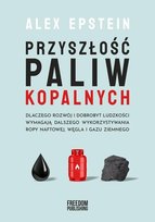 Przyszłość paliw kopalnych Alex Epstein