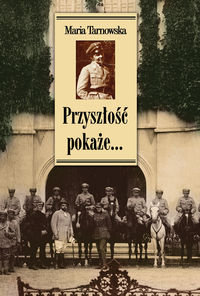 Przyszłość pokaże. Wspomnienia - Tarnowska Maria