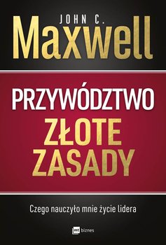Przywództwo. Złote zasady - Maxwell John C.