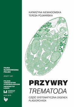 Przywry Trematoda. Część systematyczna Digenea Plagiorchiida. Zeszyt 34C - Niewiadomska Katarzyna, Pojmańska Teresa
