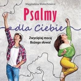 Psalmy dla Ciebie. Zwyciężaj mocą Bożego słowa! - Wołochowicz Magda