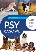 Psy rasowe. Wybór, opieka, rasy Iglikowska Anna