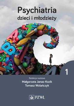 Psychiatria dzieci i młodzieży Tom 1 - Janas-Kozik Małgorzata, Wolańczyk Tomasz