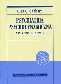 Psychiatria psychodynamiczna w praktyce klinicznej Nowe wydanie zgodne z klasyfikacją DSM-5 - Gabbard Glen O.