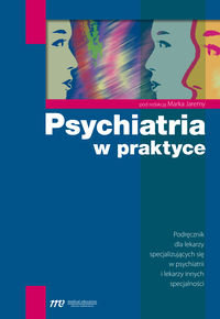 Psychiatria w praktyce. Podręcznik dla lekarzy specjalizujących się w psychiatrii i lekarzy innych specjalności - Opracowanie zbiorowe