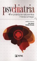 Psychiatria w praktyce ratownika medycznego Opracowanie zbiorowe