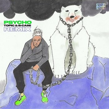 Psycho! - MASN, Topic & B-Case