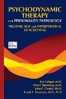 Psychodynamic Therapy for Personality Pathology: Treating Self and Interpersonal Functioning Frank E. Yeomans, Otto F. Kernberg, Eve Caligor, John F. Clarkin