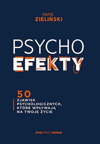 PSYCHOefekty. 50 zjawisk psychologicznych, które wpływają na Twoje życie