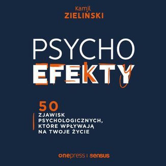 PSYCHOefekty. 50 zjawisk psychologicznych, które wpływają na Twoje życie - Zieliński Kamil