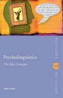 Psycholinguistics: The Key Concepts - Field John