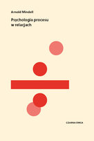 Psychologia procesu w relacjach Arnold Mindell