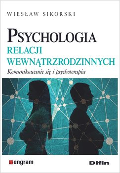 Psychologia relacji wewnątrzrodzinnych - Sikorski Wiesław
