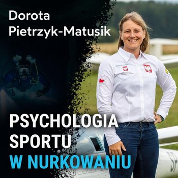 Psychologia sportu w nurkowaniu - Dorota Pietrzyk-Matusik - Spod Wody - Rozmowy o nurkowaniu, sprzęcie i eventach nurkowych - podcast - Porembiński Kamil