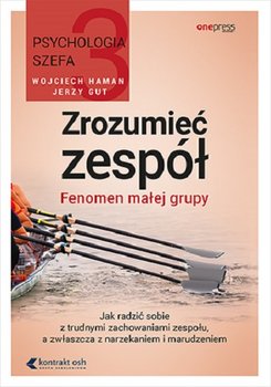 Psychologia szefa. Zrozumieć zespół. Fenomen małej grupy. Część 3 - Haman Wojciech, Gut Jerzy