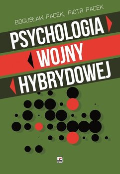 Psychologia wojny hybrydowej - Pacek Bogusław