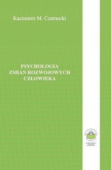 Psychologia zmian rozwojowych człowieka - Czarnecki Kazimierz