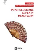 Psychologiczne aspekty menopauzy - Bielawska-Batorowicz Eleonora