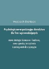Psychologiczno-organizacyjne doradztwo dla firm wprowadzajacych nowe strategie, sposoby zarządzania i zmiany restrukturyzacyjne - Daniecki Wojciech