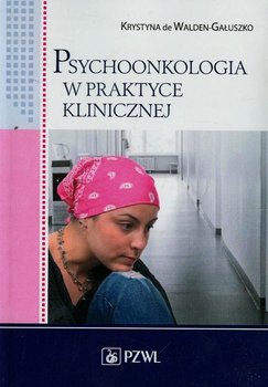 Psychoonkologia w praktyce klinicznej - Walden-Gałuszko Krystyna