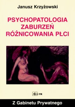 Psychopatologia zaburzeń różnicowania płci - Krzyżowski Janusz