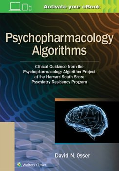 Psychopharmacology Algorithms: Clinical Guidance from the Psychopharmacology Algorithm Project at th - David Osser