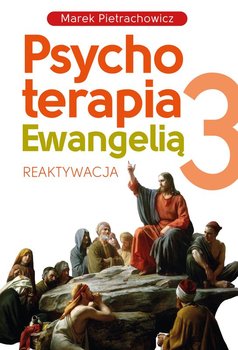 Psychoterapia Ewangelią 3. Reaktywacja - Pietrachowicz Marek