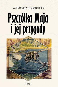 Pszczółka Maja i jej przygody - Waldemar Bonsels