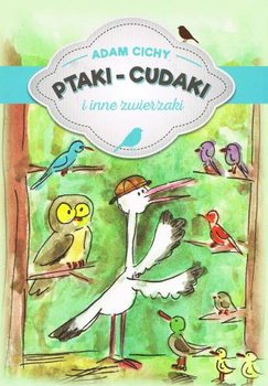 Ptaki cudaki i inne zwierzaki - Cichy Adam