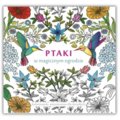 Ptaki w magicznym ogrodzie. Kolorowanki antystresowe dla dorosłych&nbsp;-&nbsp;Opracowanie zbiorowe