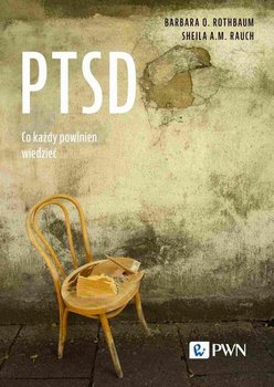 PTSD. Co każdy powinien wiedzieć - Barbara O. Rothbaum, Sheila A.M. Rauch