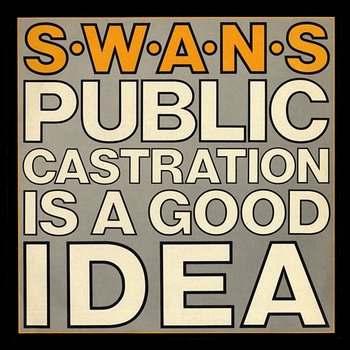 Public Castration Is a Good Idea (Live) - Swans