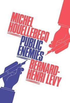 Public Enemies - Henri-Levy Bernard, Houellebecq Michel