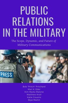 Public Relations in the Military: The Scope, Dynamic, and Future of Military Communications